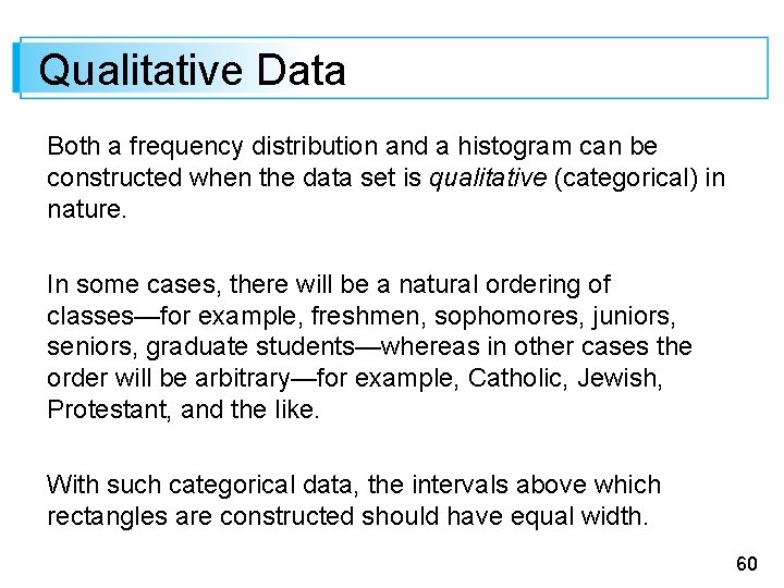 Qualitative Data Both a frequency distribution and a histogram can be constructed when the
