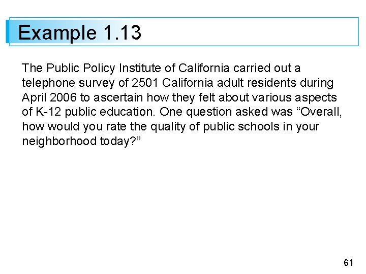 Example 1. 13 The Public Policy Institute of California carried out a telephone survey