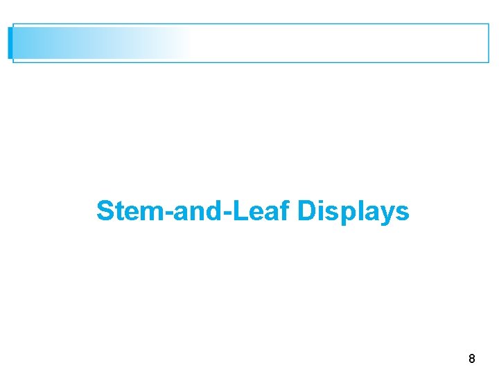 Stem-and-Leaf Displays 8 