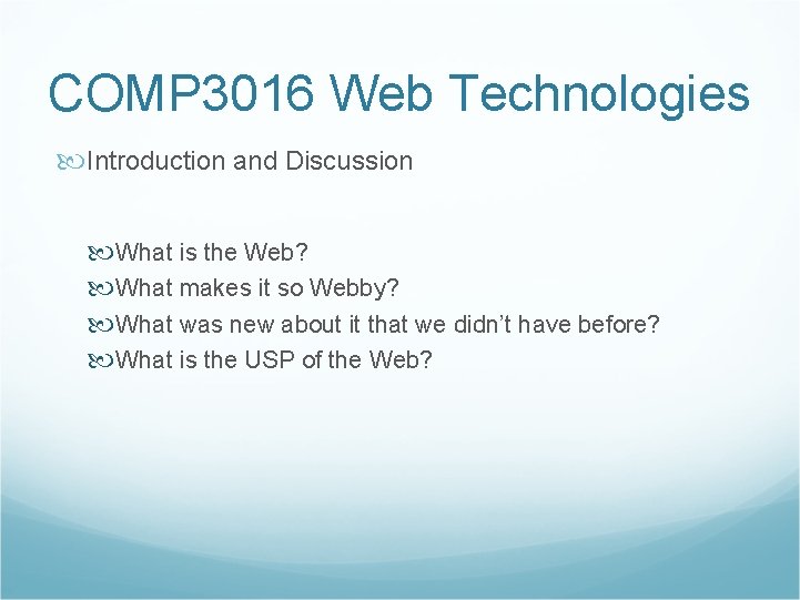 COMP 3016 Web Technologies Introduction and Discussion What is the Web? What makes it