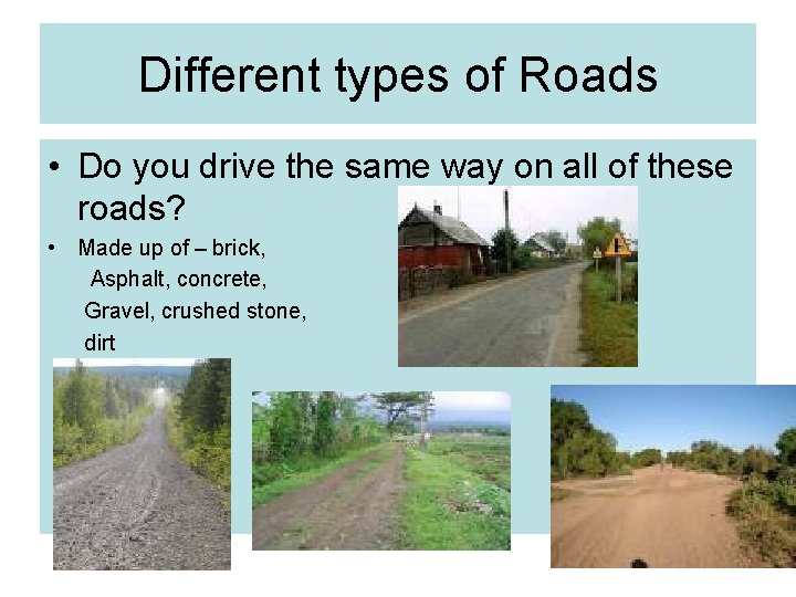 Different types of Roads • Do you drive the same way on all of