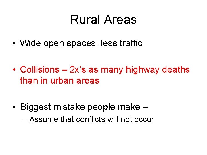 Rural Areas • Wide open spaces, less traffic • Collisions – 2 x’s as