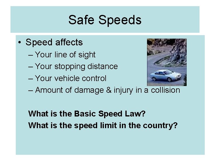 Safe Speeds • Speed affects – Your line of sight – Your stopping distance