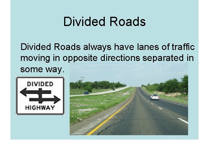 Divided Roads always have lanes of traffic moving in opposite directions separated in some