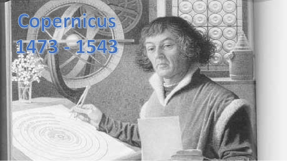 Copernicus 1473 - 1543 