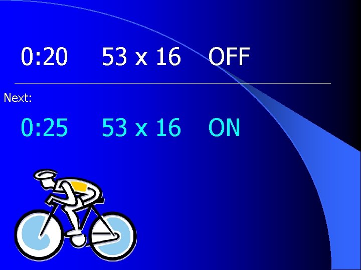 0: 20 53 x 16 OFF 53 x 16 ON Next: 0: 25 