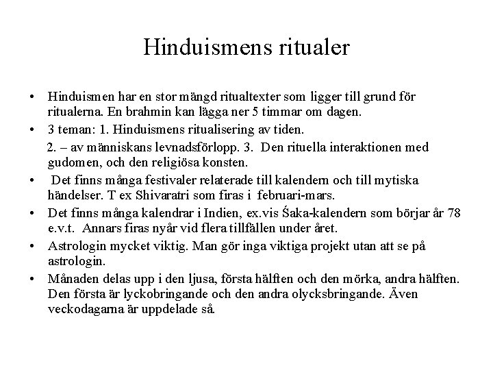 Hinduismens ritualer • Hinduismen har en stor mängd ritualtexter som ligger till grund för