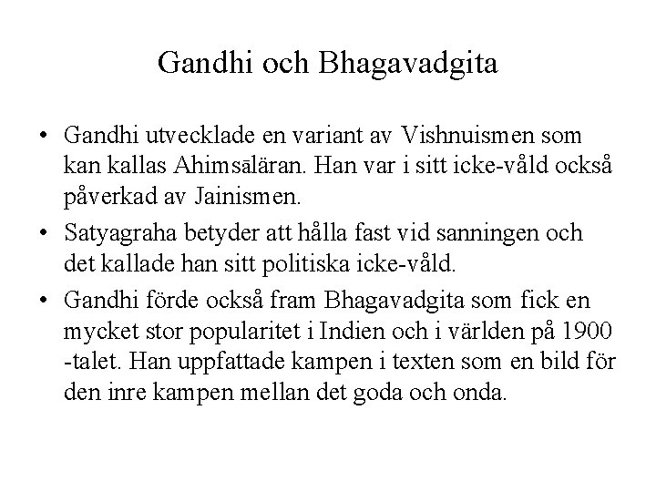 Gandhi och Bhagavadgita • Gandhi utvecklade en variant av Vishnuismen som kan kallas Ahimsāläran. Gandhi och Bhagavadgita • Gandhi utvecklade en variant av Vishnuismen som kan kallas Ahimsāläran.