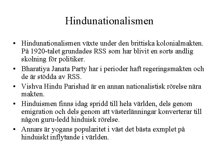 Hindunationalismen • Hindunationalismen växte under den brittiska kolonialmakten. På 1920 -talet grundades RSS som