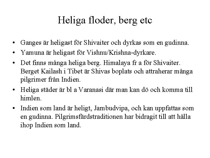 Heliga floder, berg etc • Ganges är heligast för Shivaiter och dyrkas som en