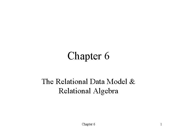 Chapter 6 The Relational Data Model & Relational Algebra Chapter 6 1 