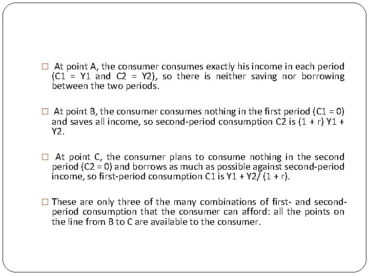 � At point A, the consumer consumes exactly his income in each period (C