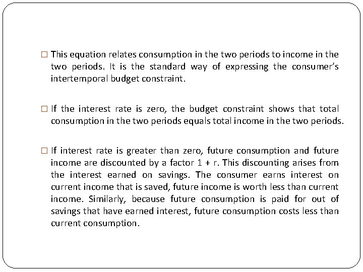 � This equation relates consumption in the two periods to income in the two