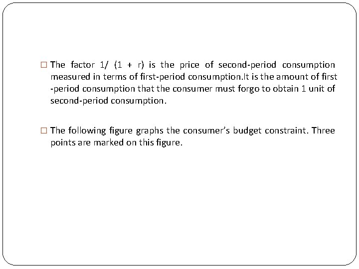 � The factor 1/ (1 + r) is the price of second-period consumption measured
