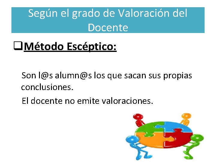 Según el grado de Valoración del Docente q. Método Escéptico: Son l@s alumn@s los