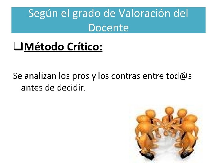 Según el grado de Valoración del Docente q. Método Crítico: Se analizan los pros