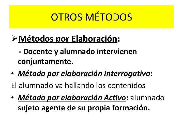 OTROS MÉTODOS ØMétodos por Elaboración: - Docente y alumnado intervienen conjuntamente. • Método por