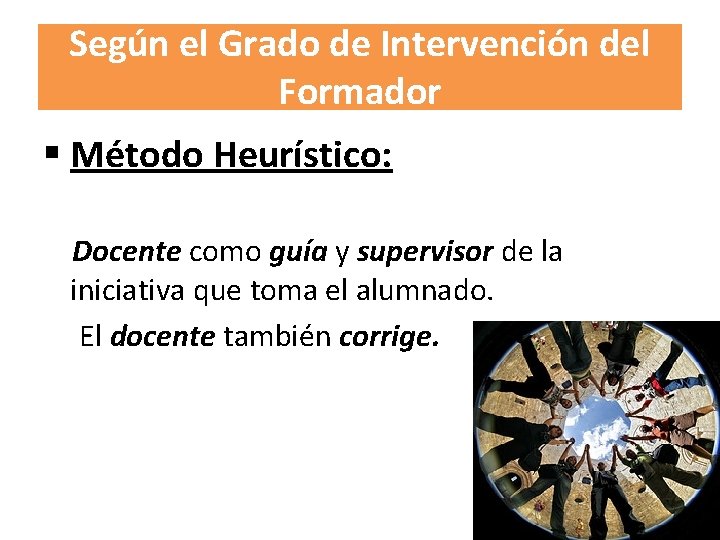 Según el Grado de Intervención del Formador § Método Heurístico: Docente como guía y