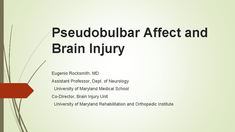 Pseudobulbar Affect and Brain Injury Eugenio Rocksmith, MD Assistant Professor, Dept. of Neurology University