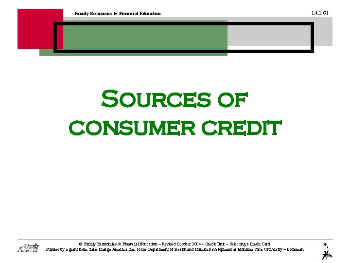 Family Economics & Financial Education Sources of consumer credit © Family Economics & Financial