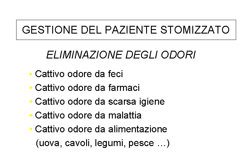 GESTIONE DEL PAZIENTE STOMIZZATO ELIMINAZIONE DEGLI ODORI • Cattivo odore da feci • Cattivo