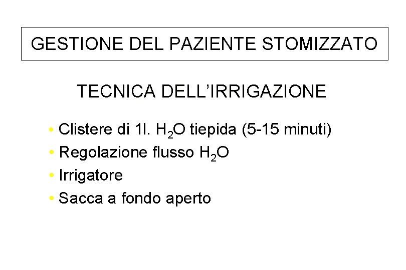 GESTIONE DEL PAZIENTE STOMIZZATO TECNICA DELL’IRRIGAZIONE • Clistere di 1 l. H 2 O