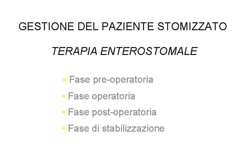 GESTIONE DEL PAZIENTE STOMIZZATO TERAPIA ENTEROSTOMALE • Fase pre-operatoria • Fase post-operatoria • Fase