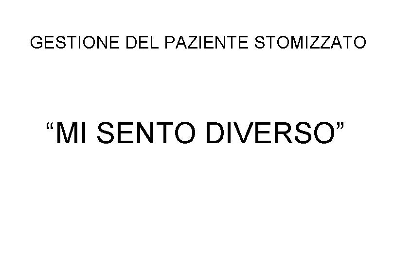 GESTIONE DEL PAZIENTE STOMIZZATO “MI SENTO DIVERSO” 