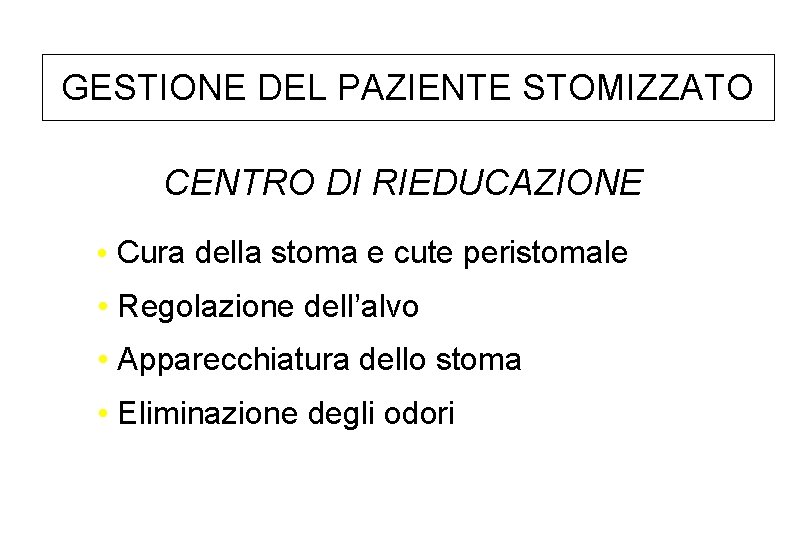 GESTIONE DEL PAZIENTE STOMIZZATO CENTRO DI RIEDUCAZIONE • Cura della stoma e cute peristomale