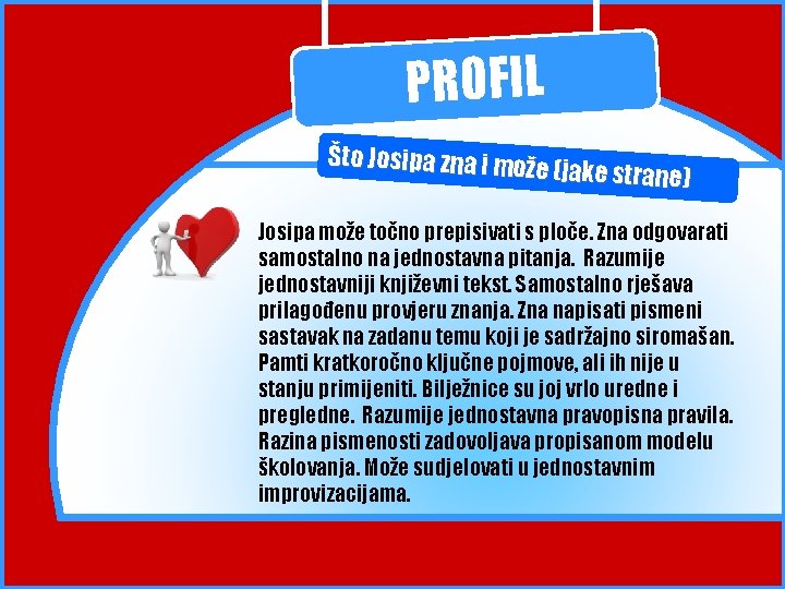 PROFIL Što Josipa zna i mož e (jake strane) Josipa može točno prepisivati s