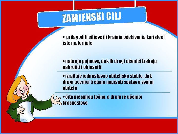 ZAMJENSKI CILJ • prilagoditi ciljeve ili krajnja očekivanja koristeći iste materijale • nabraja pojmove, ZAMJENSKI CILJ • prilagoditi ciljeve ili krajnja očekivanja koristeći iste materijale • nabraja pojmove,