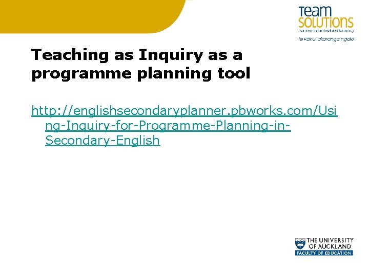 Teaching as Inquiry as a programme planning tool http: //englishsecondaryplanner. pbworks. com/Usi ng-Inquiry-for-Programme-Planning-in. Secondary-English