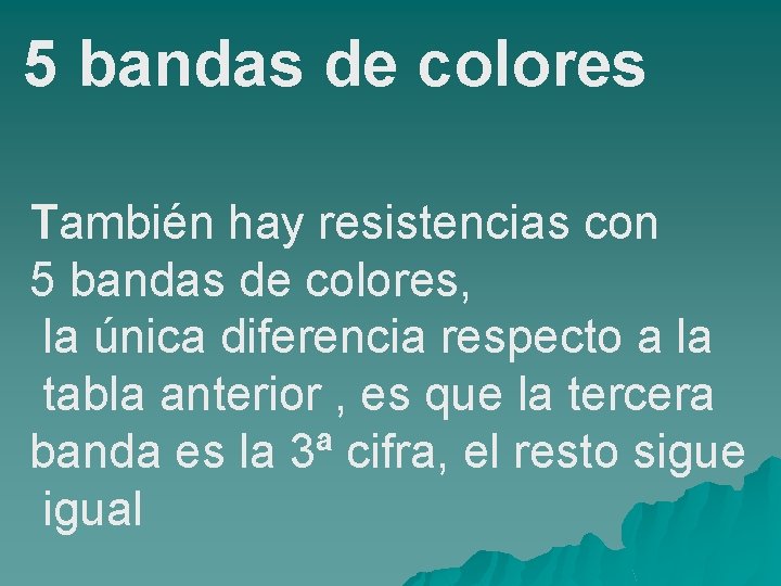 5 bandas de colores También hay resistencias con 5 bandas de colores, la única