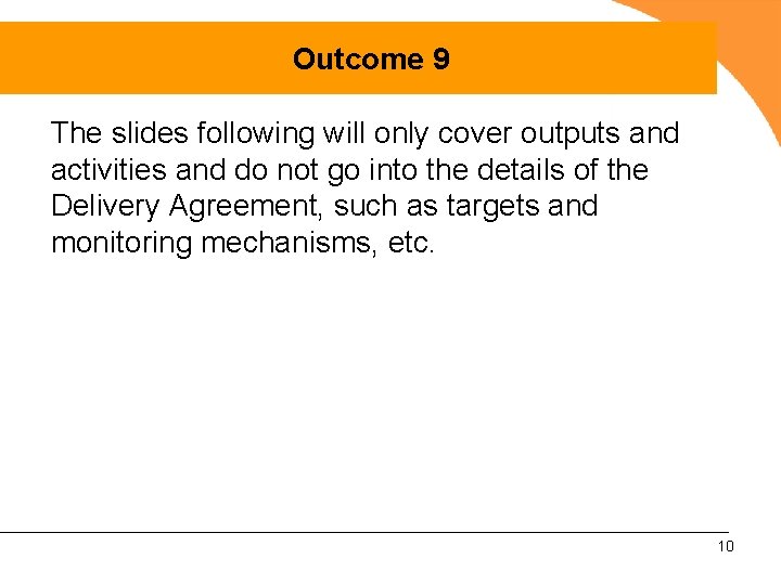 Outcome 9 The slides following will only cover outputs and activities and do not