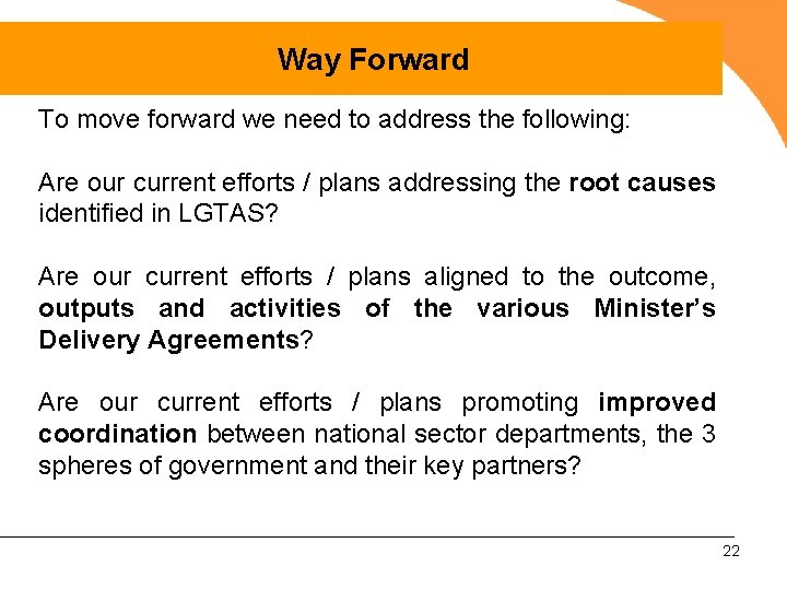 Way Forward To move forward we need to address the following: Are our current