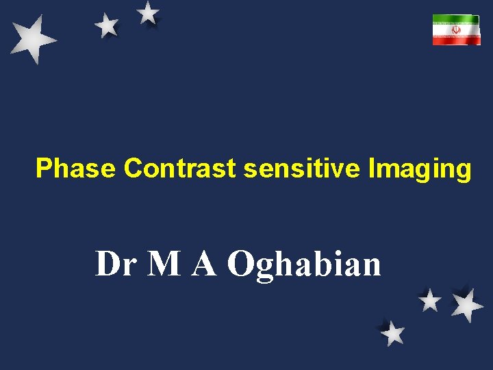 Phase Contrast sensitive Imaging Dr M A Oghabian 