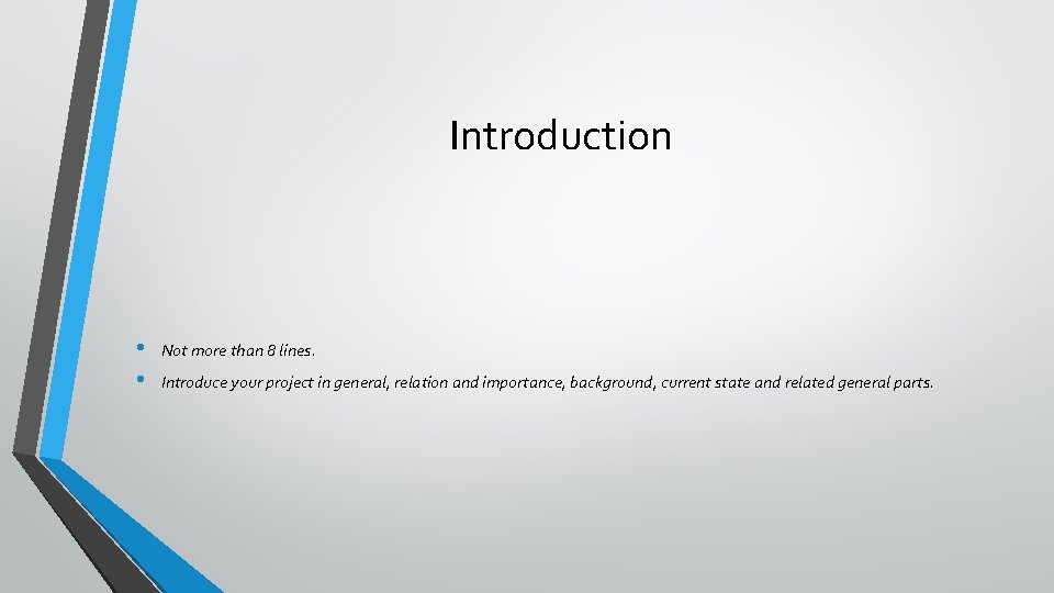 Introduction • • Not more than 8 lines. Introduce your project in general, relation