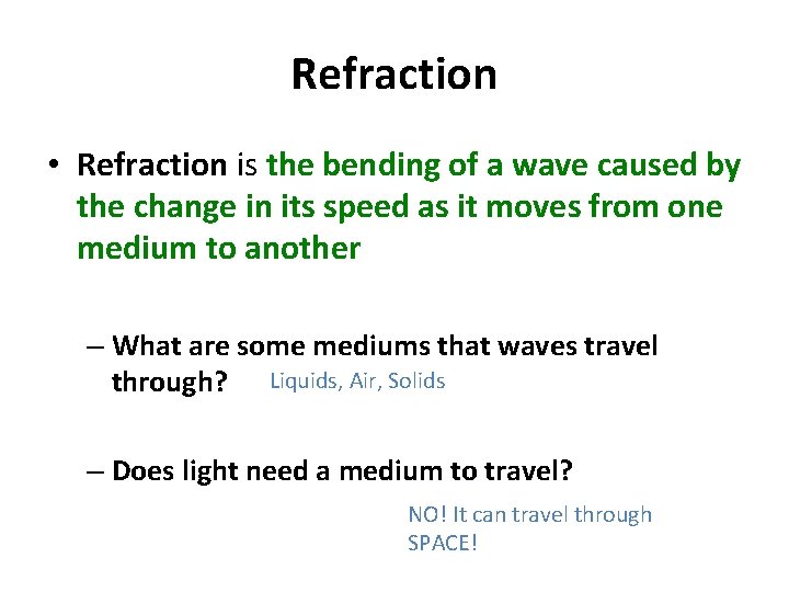 Refraction • Refraction is the bending of a wave caused by the change in