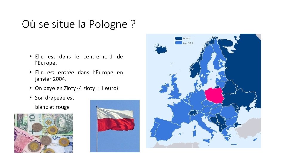 Où se situe la Pologne ? • Elle est dans le centre-nord de l’Europe.