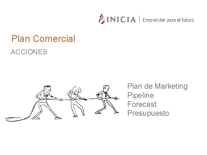 Plan Comercial ACCIONES Plan de Marketing Pipeline Forecast Presupuesto 