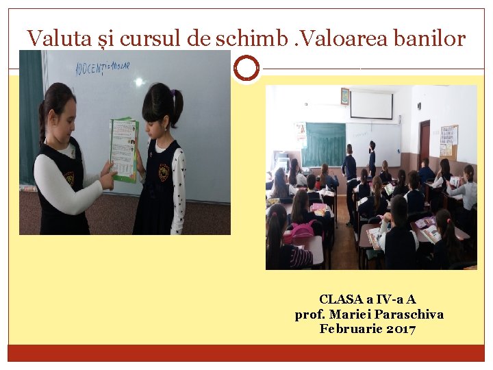 Valuta și cursul de schimb. Valoarea banilor CLASA a IV-a A prof. Mariei Paraschiva