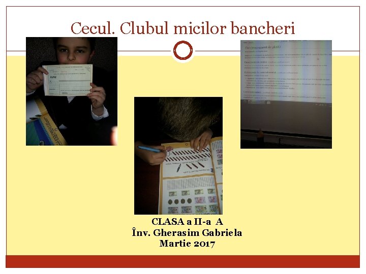 Cecul. Clubul micilor bancheri CLASA a II-a A Înv. Gherasim Gabriela Martie 2017 