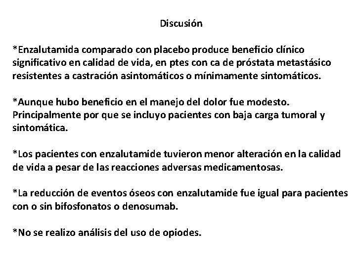 Discusión *Enzalutamida comparado con placebo produce beneficio clínico significativo en calidad de vida, en