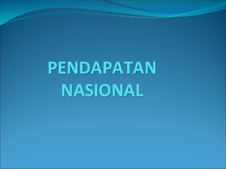 PENDAPATAN NASIONAL 