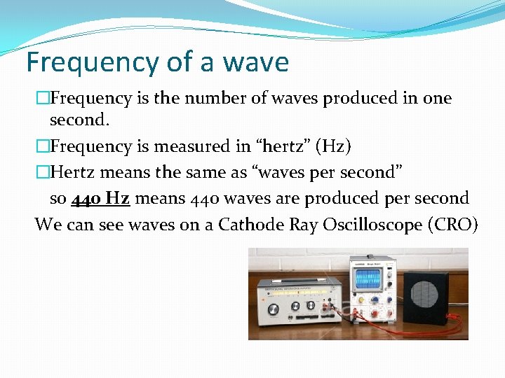 Frequency of a wave �Frequency is the number of waves produced in one second.