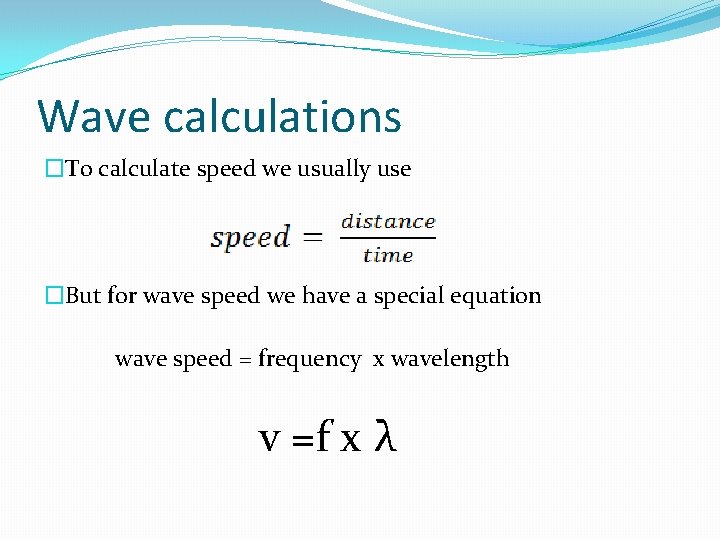 Wave calculations �To calculate speed we usually use �But for wave speed we have