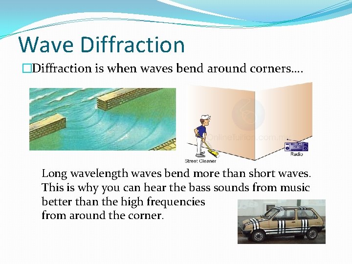 Wave Diffraction �Diffraction is when waves bend around corners…. Long wavelength waves bend more