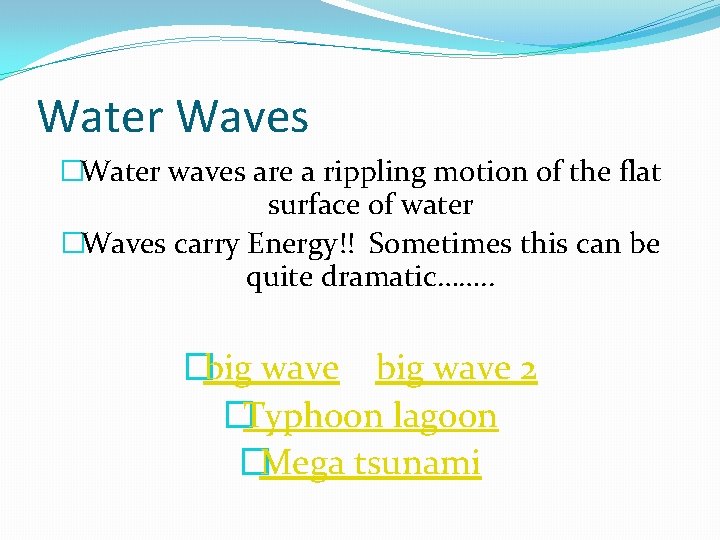 Water Waves �Water waves are a rippling motion of the flat surface of water