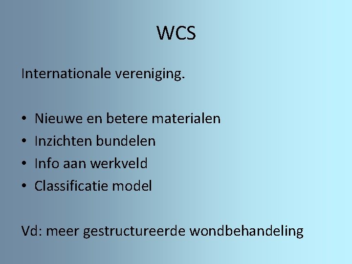 WCS Internationale vereniging. • • Nieuwe en betere materialen Inzichten bundelen Info aan werkveld