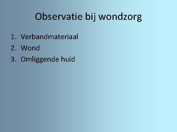 Observatie bij wondzorg 1. Verbandmateriaal 2. Wond 3. Omliggende huid 